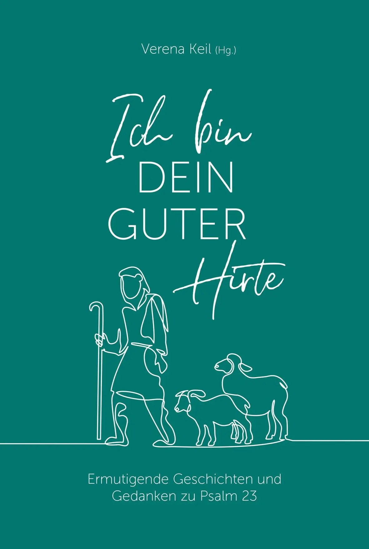 Cover: 9783957349712 | Ich bin dein guter Hirte | Verena Keil | Buch | 144 S. | Deutsch