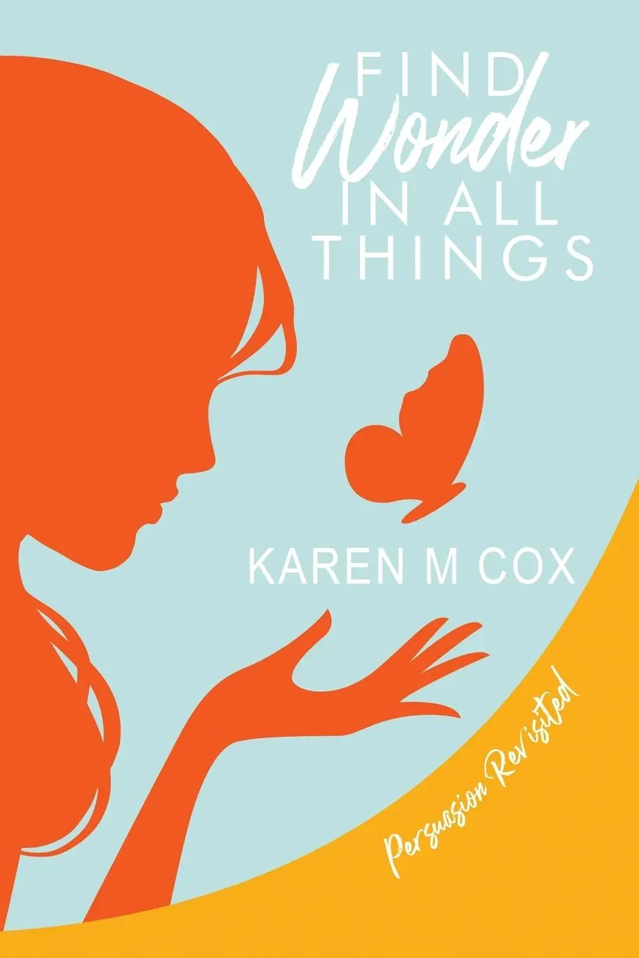 Cover: 9781734099812 | Find Wonder in All Things | Persuasion Revisited | Karen M Cox | Buch