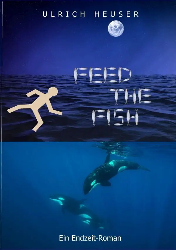 Cover: 9783565439812 | Feed The Fish | Ein Endzeit-Roman | Ulrich Heuser | Taschenbuch | 2026
