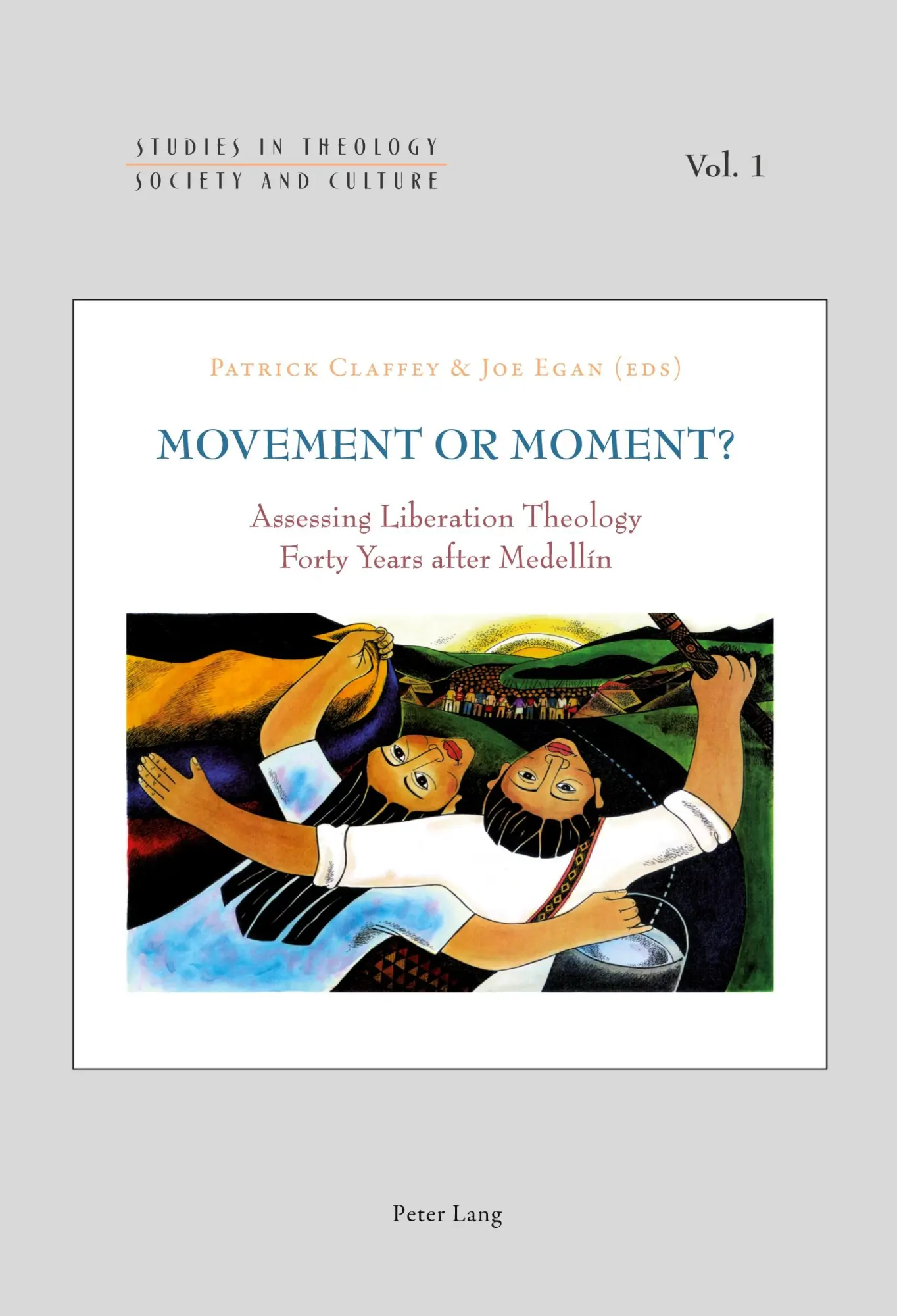 Movement or Moment?: Assessing Liberation Theology Forty Years after Medellín (Studies in Theology, Society and Culture)