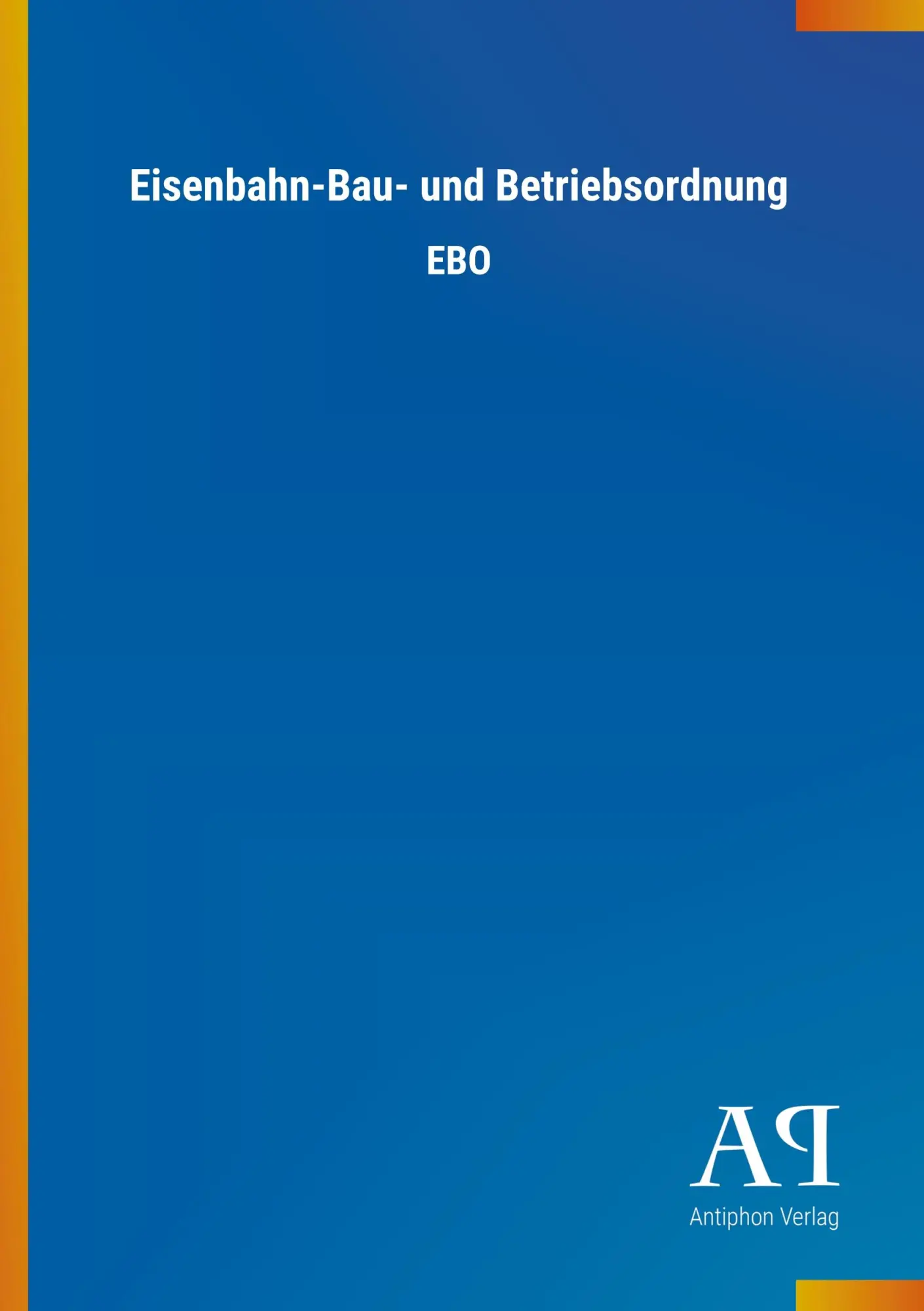 Cover: 9783731439912 | Eisenbahn-Bau- und Betriebsordnung | EBO | Antiphon Verlag | Buch