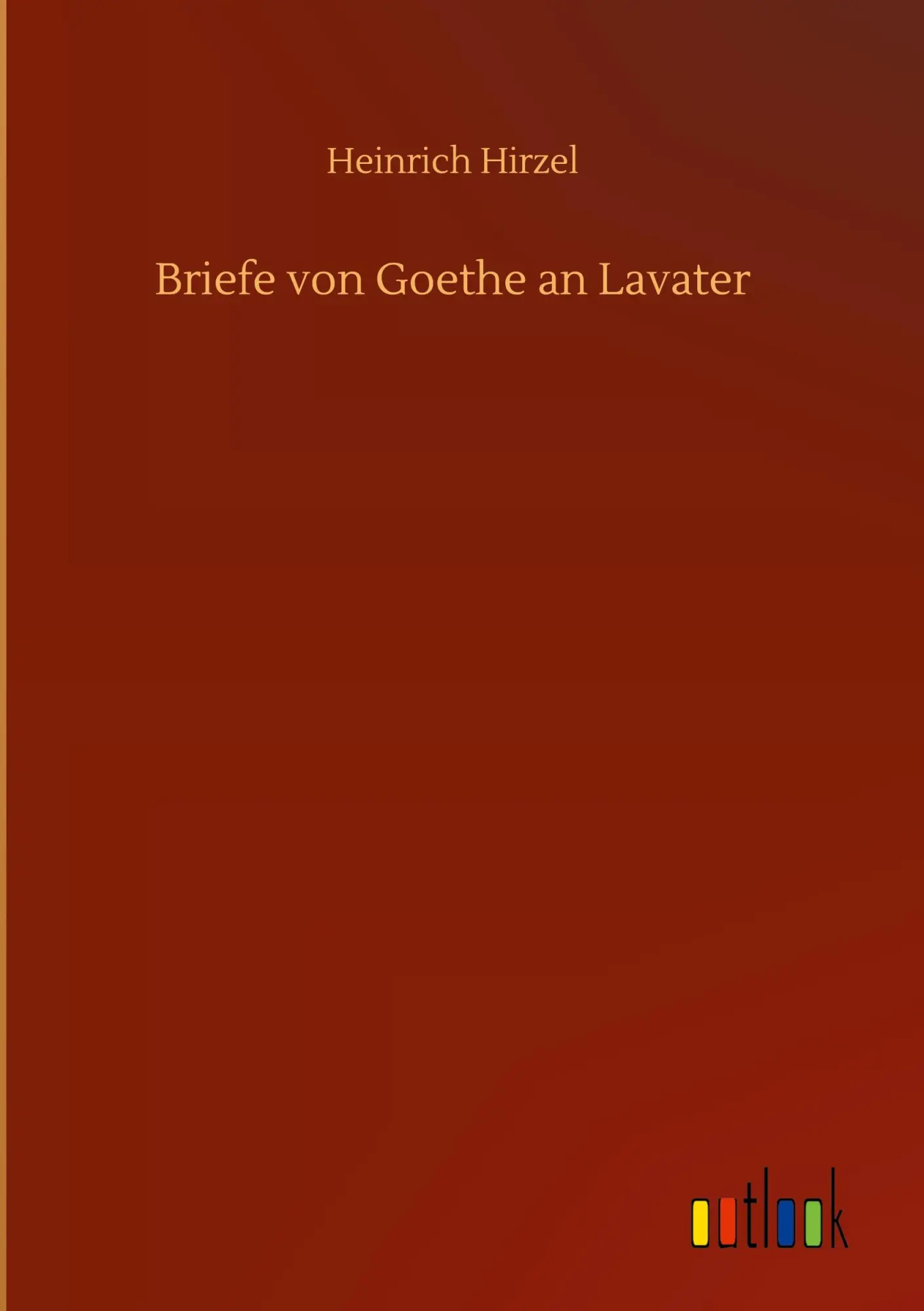 Briefe von Goethe an Lavater