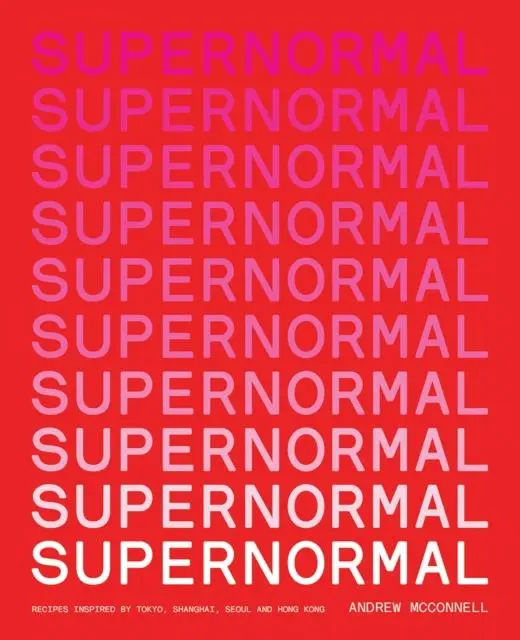 Cover: 9781761450013 | Supernormal | Recipes Inspired by Tokyo, Shanghai, Seoul and Hong Kong