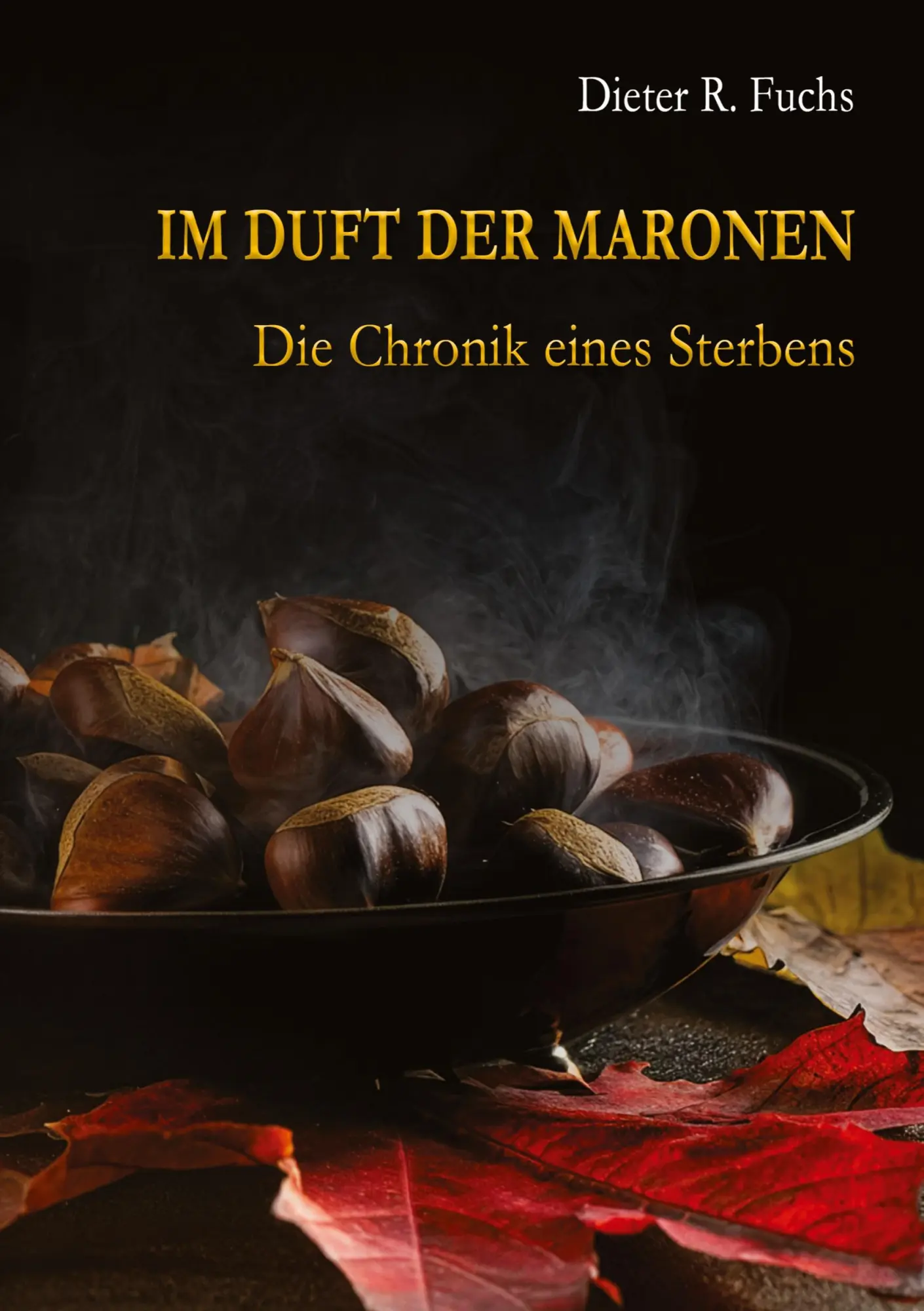 Cover: 9783384740113 | Im Duft der Maronen | Die Chronik eines Sterbens | Dieter R. Fuchs
