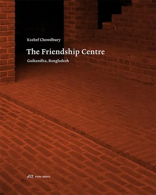 Cover: 9783038600213 | Kashef Chowdhury - The Friendship Centre | Gaibandha, Bangladesh