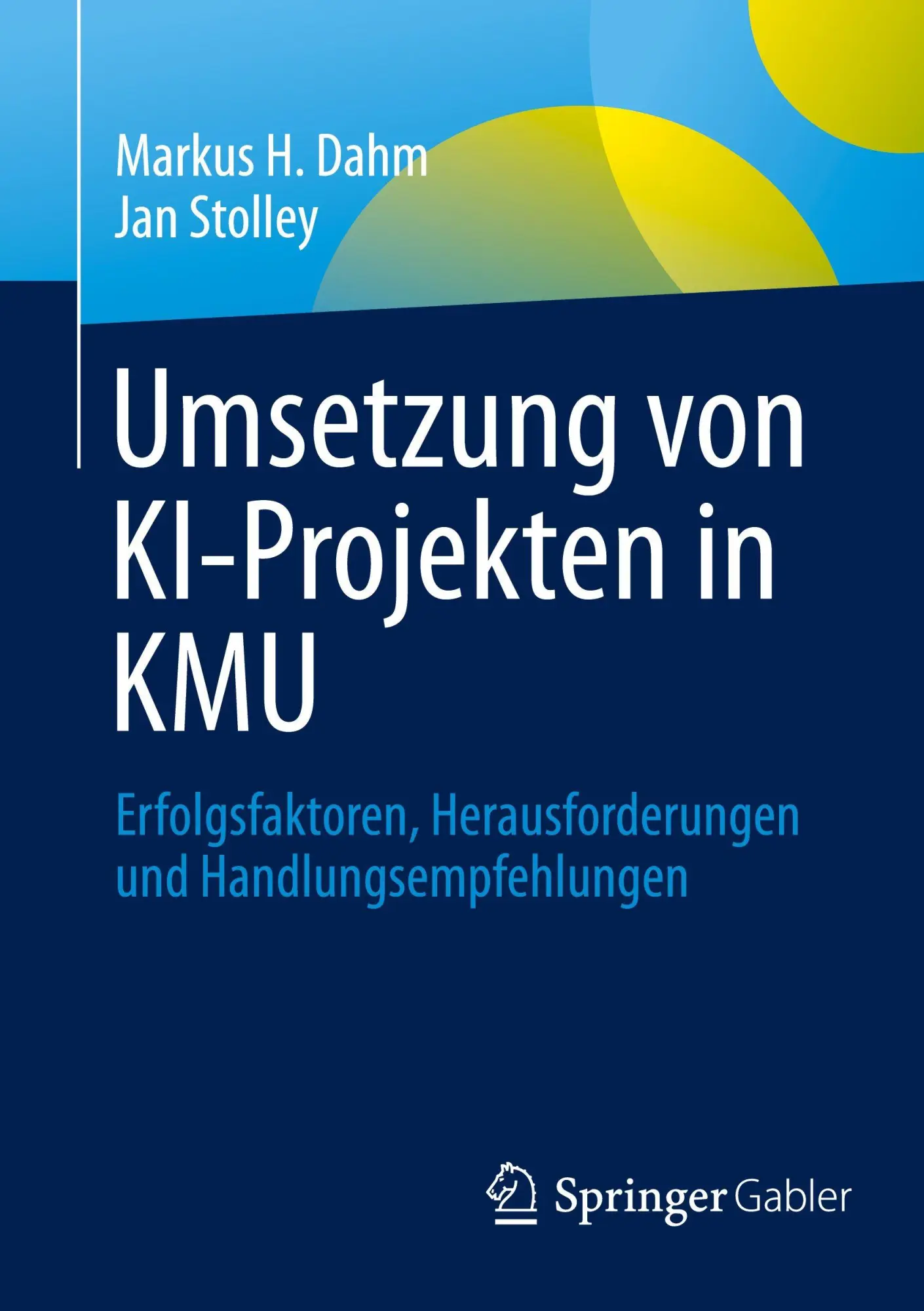 Cover: 9783658510213 | Umsetzung von KI-Projekten in KMU | Markus H. Dahm (u. a.) | Buch | ix