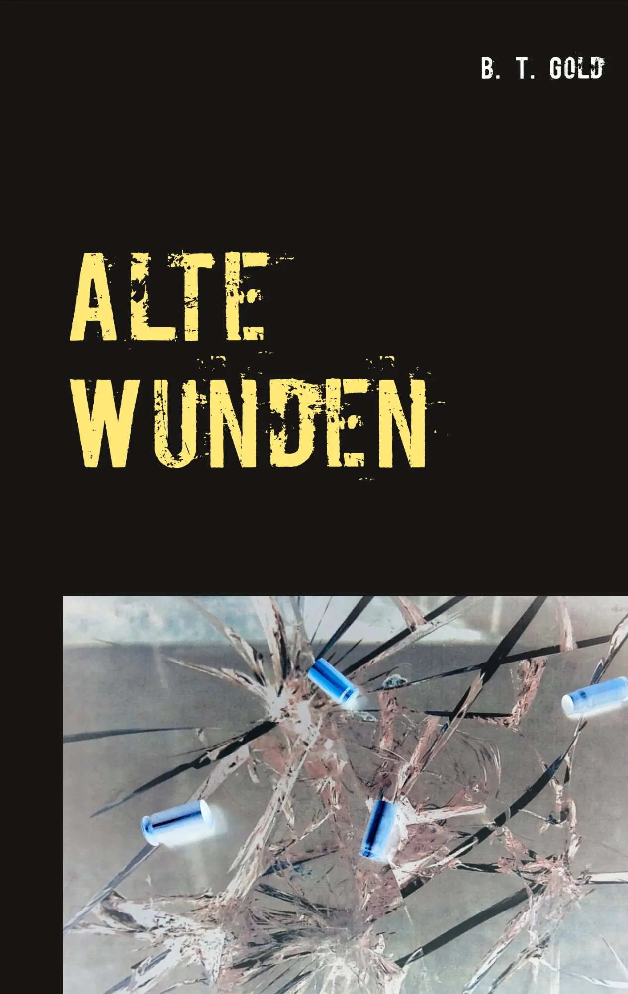 Cover: 9783740750213 | Alte Wunden | B. T. Gold | Taschenbuch | 544 S. | Deutsch | 2018