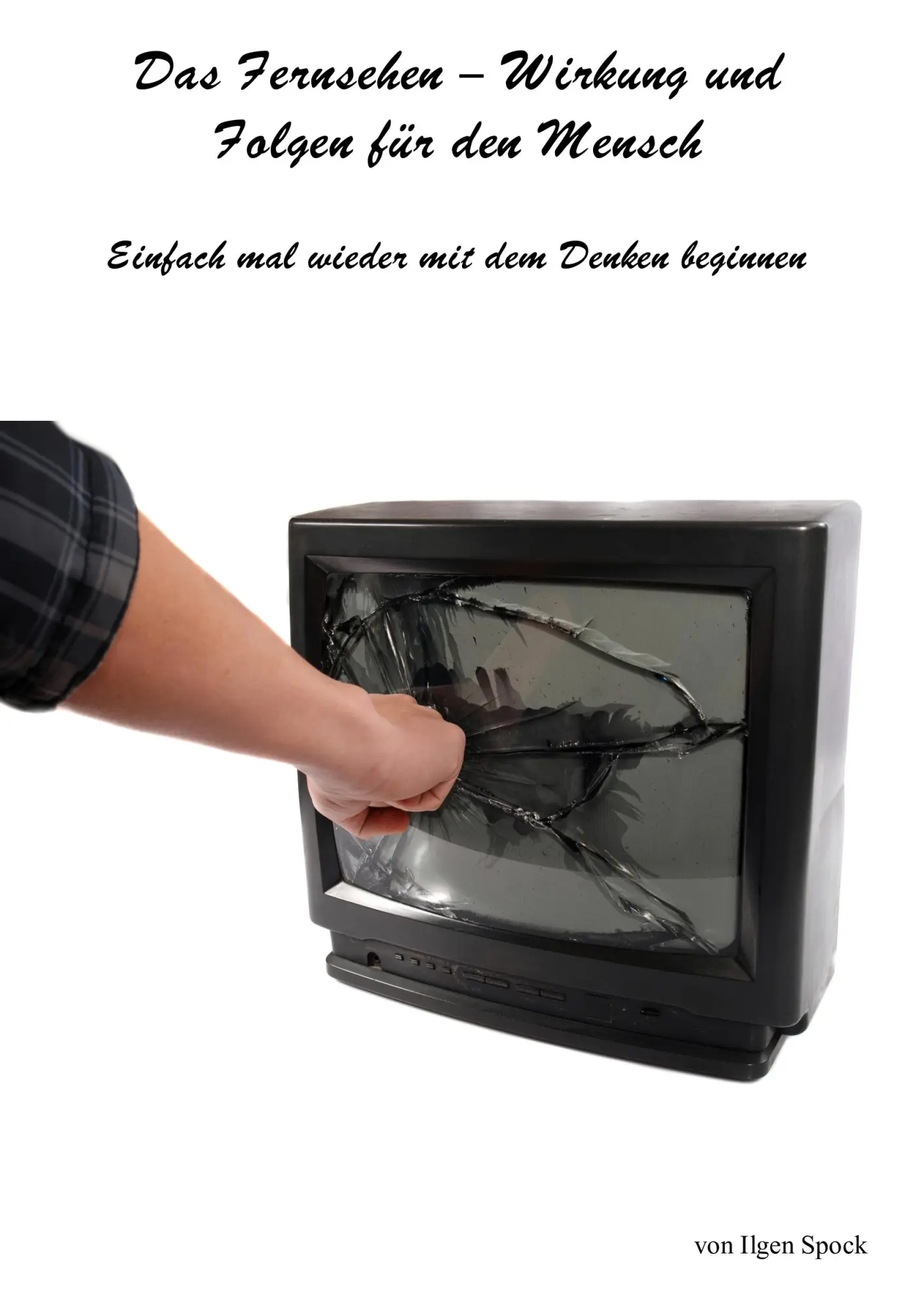 Cover: 9783749450213 | Das Fernsehen-Wirkung und Folgen für den Mensch | Ilgen Spock | Buch