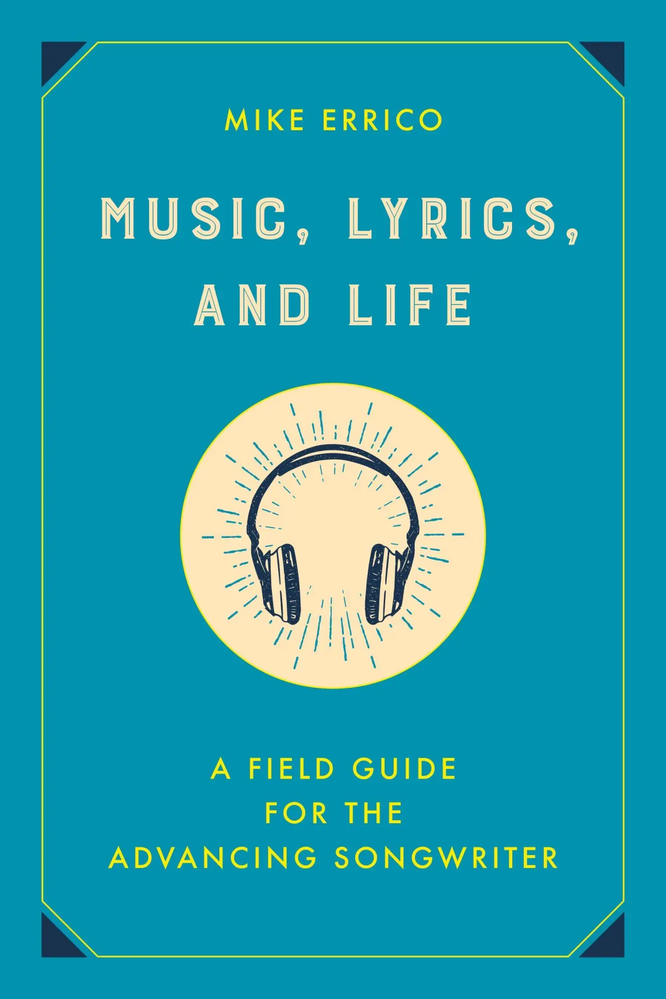 Cover: 9798216460213 | Music, Lyrics, and Life | A Field Guide for the Advancing Songwriter