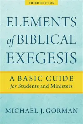 Cover: 9781540960313 | Elements of Biblical Exegesis | Michael J Gorman | Taschenbuch | 2020