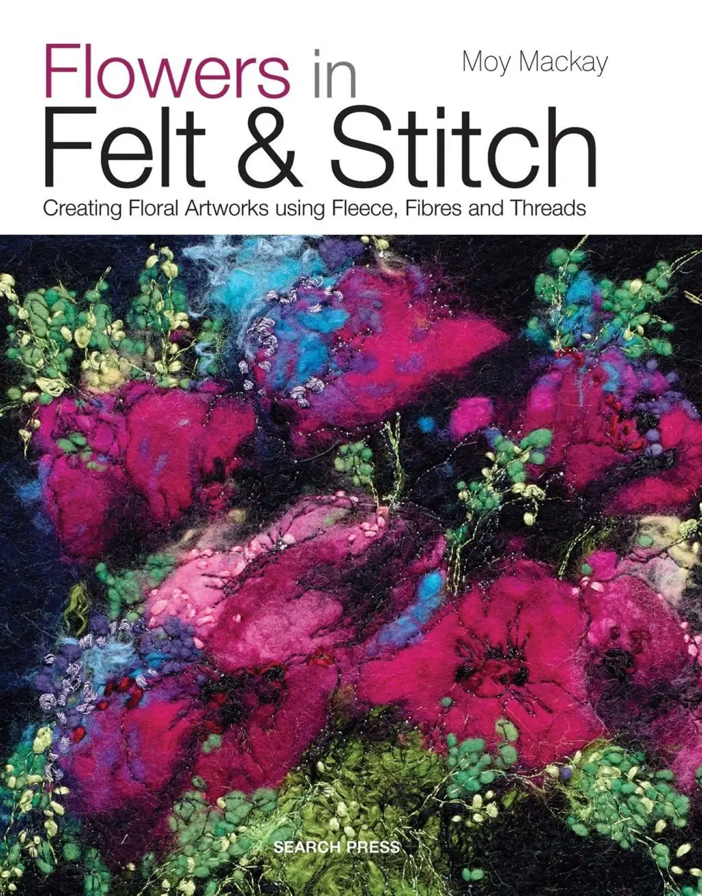 Cover: 9781782210313 | Flowers in Felt &amp; Stitch | Moy Mackay | Taschenbuch | Englisch | 2015