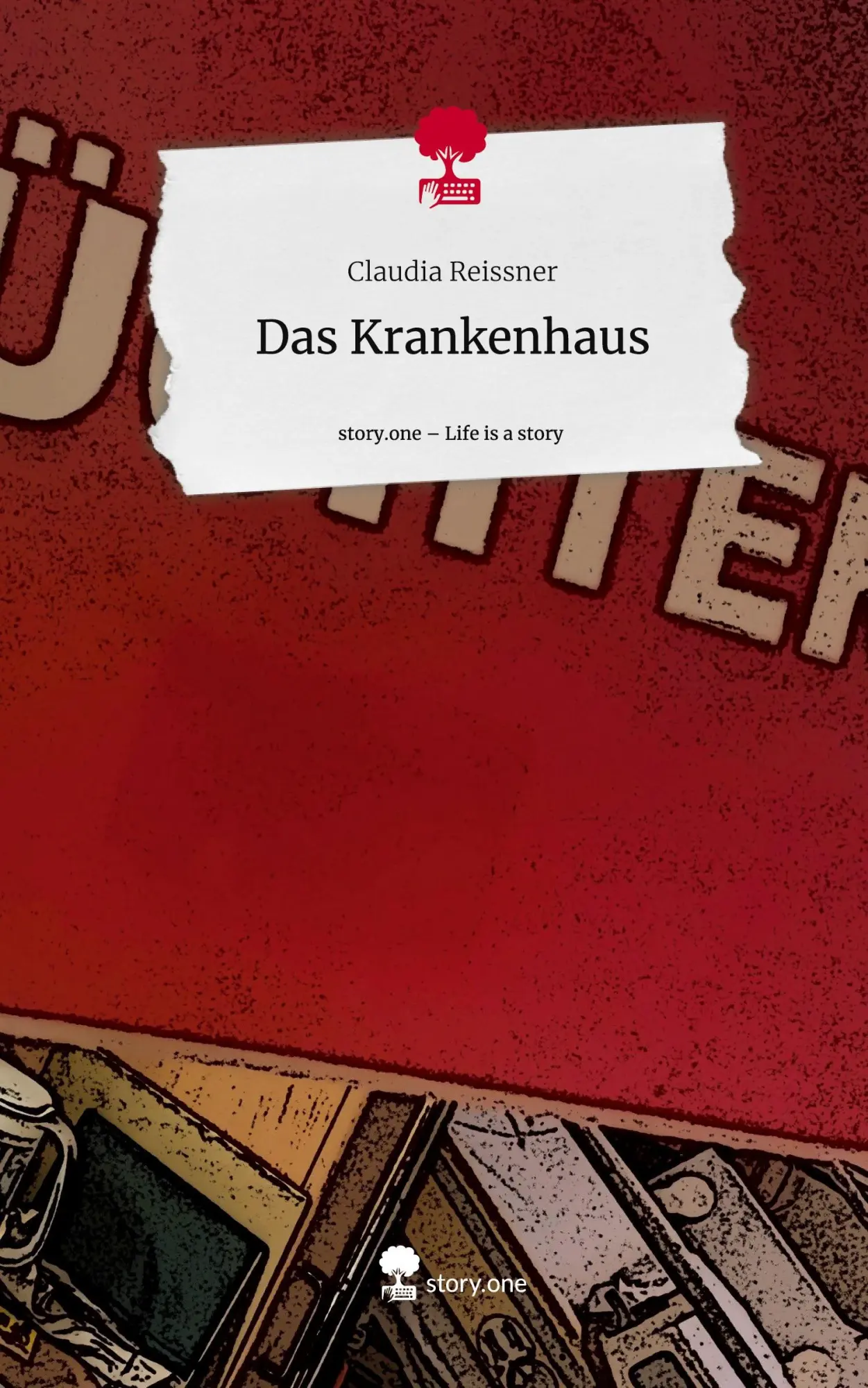Cover: 9783711580313 | Das Krankenhaus. Life is a Story - story.one | Claudia Reissner | Buch
