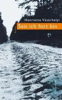 Cover: 9783038200413 | Seit ich fort bin | Roman | Henriette Vásárhelyi | Buch | 236 S.