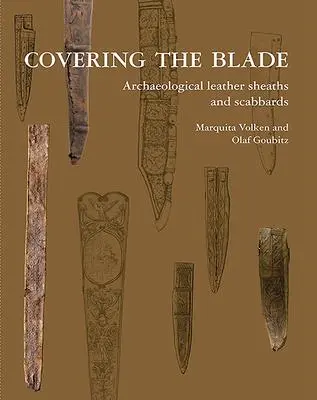 Cover: 9789089320513 | Covering the Blade | Archaeological Leather Sheaths and Scabbards