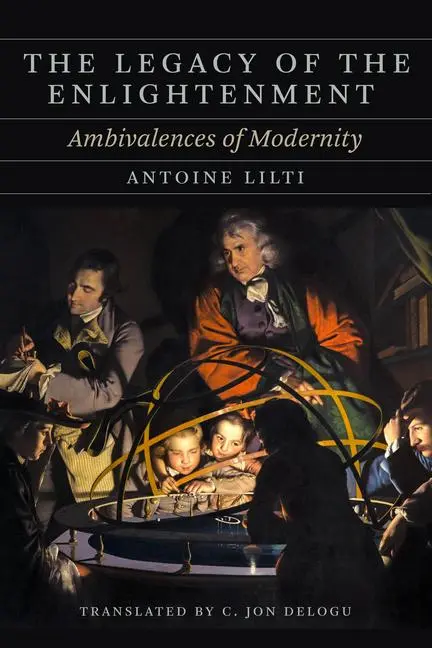 Cover: 9780226820613 | The Legacy of the Enlightenment | Ambivalences of Modernity | Lilti