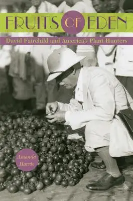Cover: 9780813060613 | Fruits of Eden | David Fairchild and America's Plant Hunters | Harris