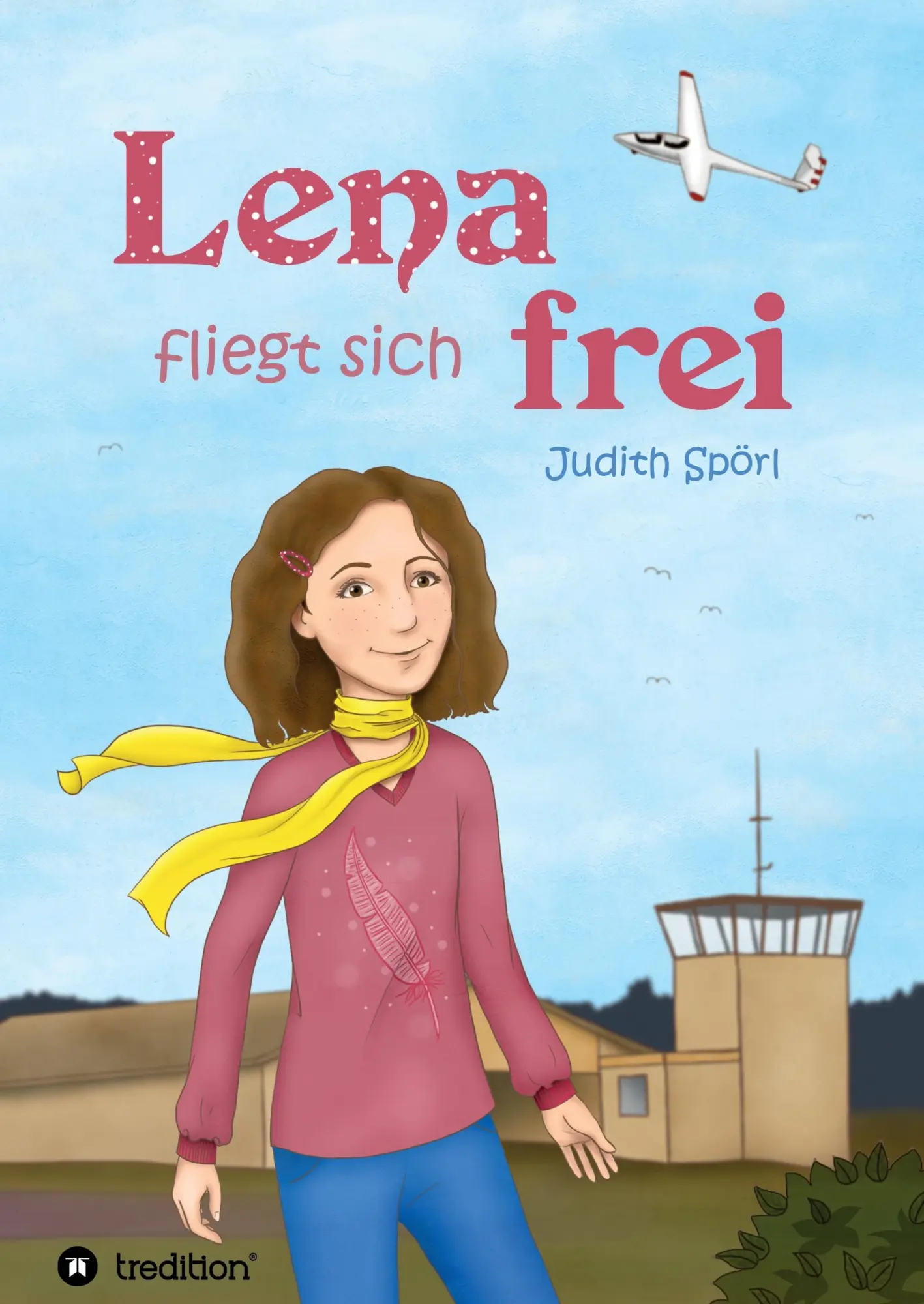 Cover: 9783734560613 | Lena fliegt sich frei | Judith Spörl | Buch | 248 S. | Deutsch | 2016