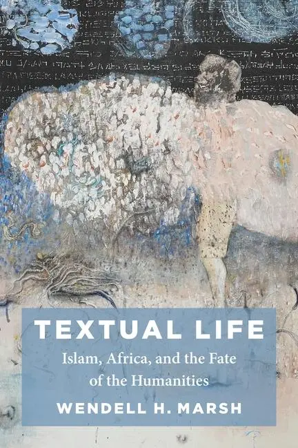Cover: 9780231210713 | Textual Life | Islam, Africa, and the Fate of the Humanities | Marsh