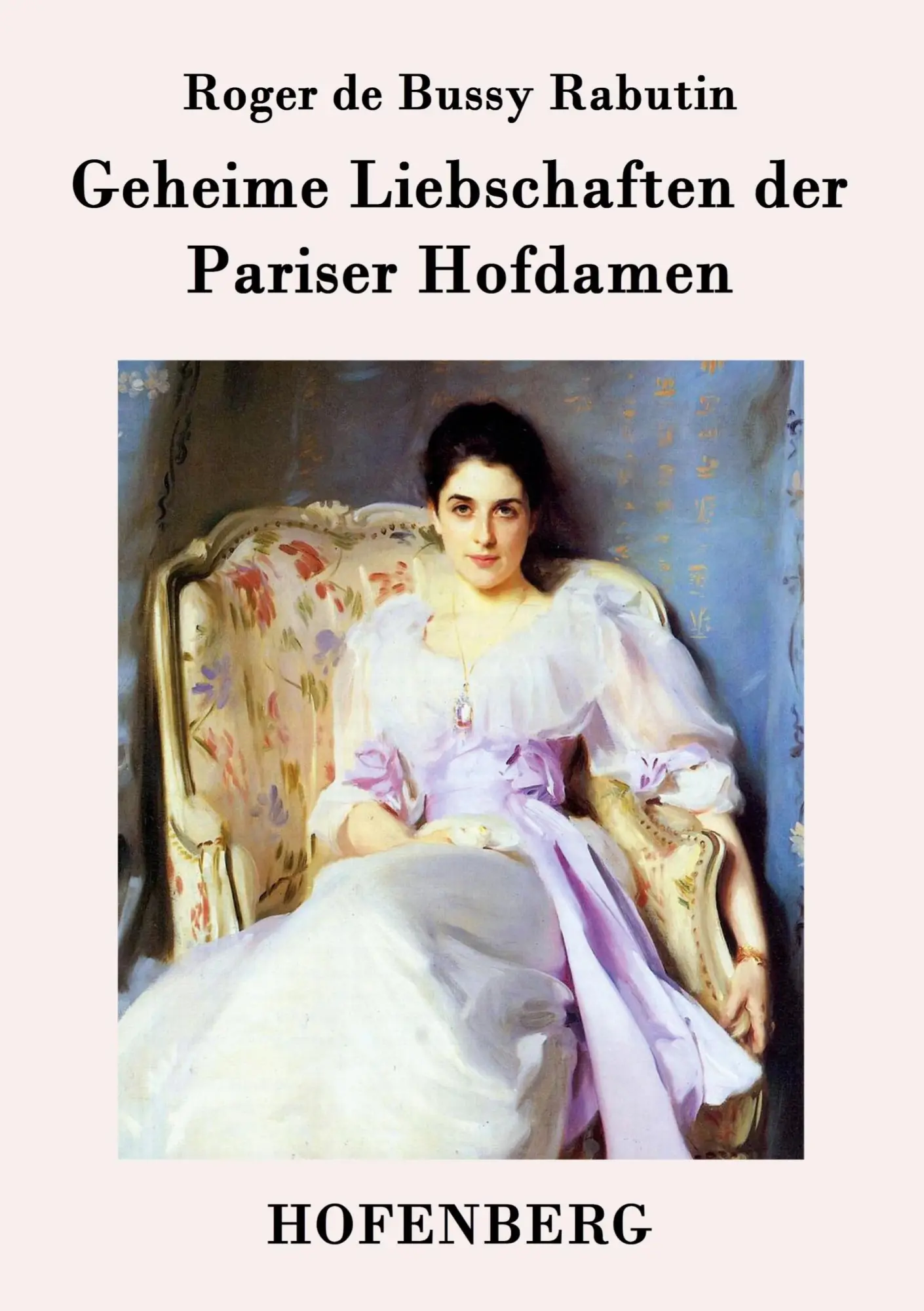 Cover: 9783843070713 | Geheime Liebschaften der Pariser Hofdamen | Roger De Bussy Rabutin