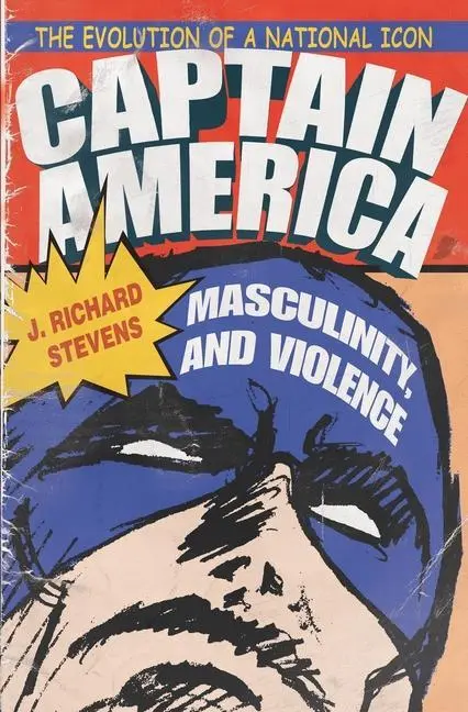 Cover: 9780815630913 | Captain America, Masculinity, and Violence: The Evolution of a...