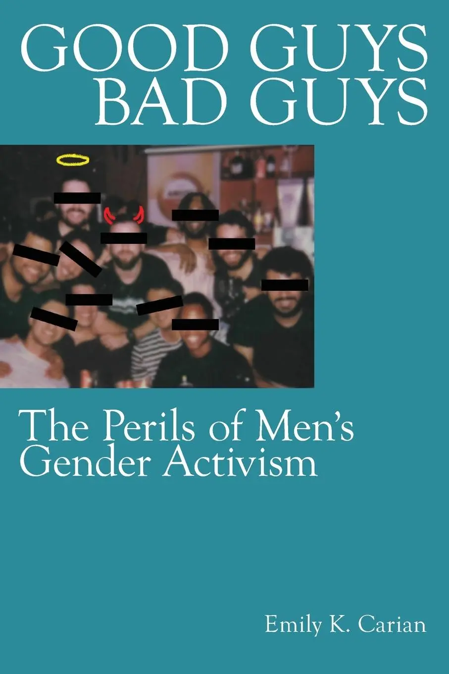 Cover: 9781479821013 | Good Guys, Bad Guys | The Perils of Men's Gender Activism | Carian