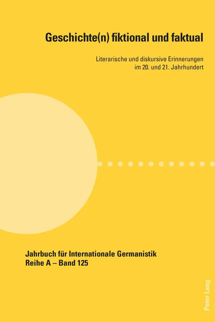 Geschichte(n) fiktional und faktual: Literarische und diskursive Erinnerungen im 20. und 21. Jahrhundert (Jahrbuch für Internationale Germanistik)