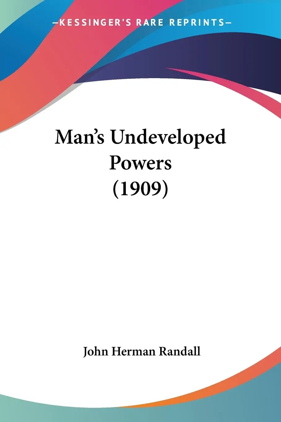 Cover: 9781120641113 | Man's Undeveloped Powers (1909) | John Herman Randall | Taschenbuch