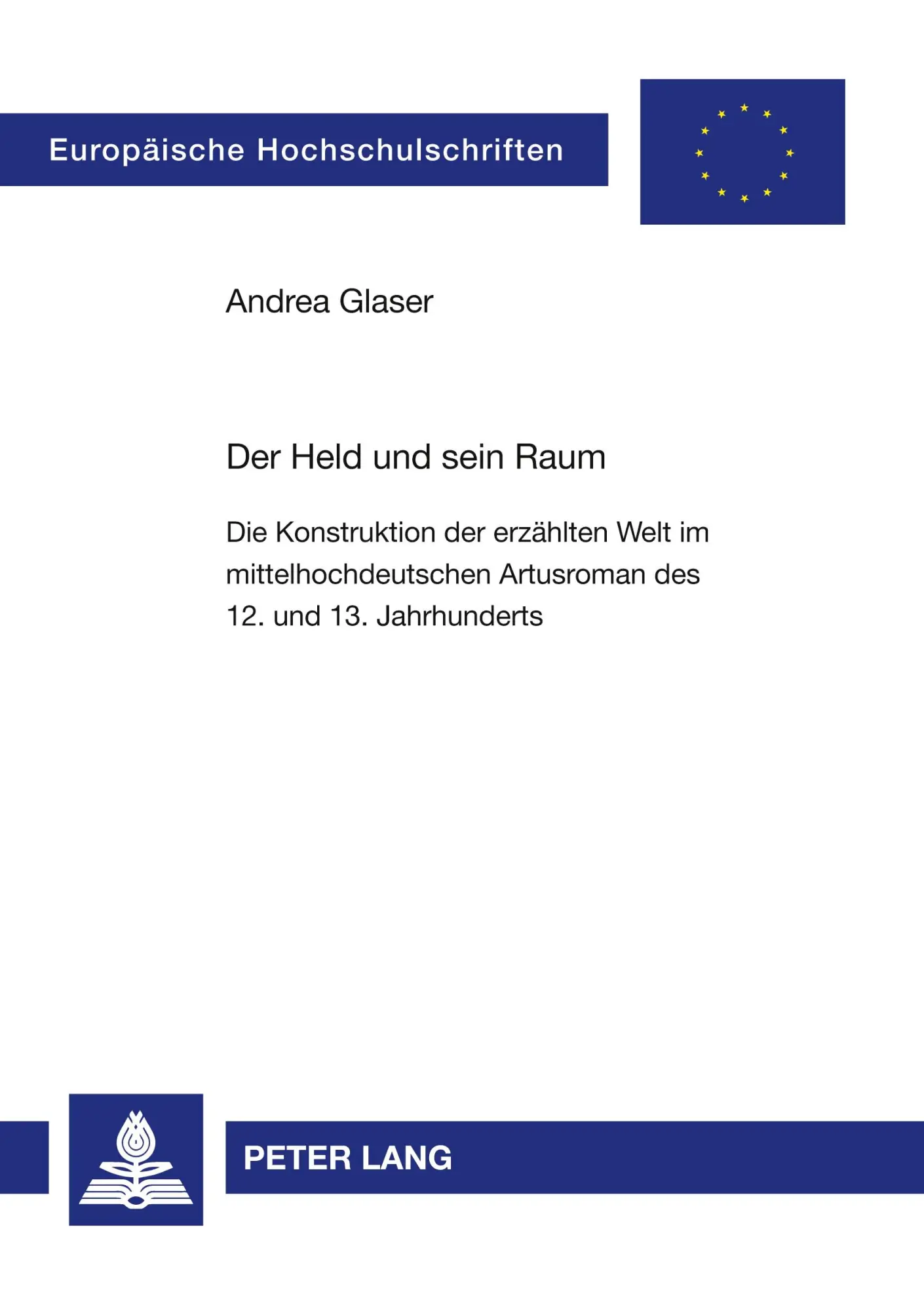 Der Held und sein Raum: Die Konstruktion der erzählten Welt im mittelhochdeutschen Artusroman des 12. und 13. Jahrhunderts (Europäische ... / Publications Universitaires Européennes)