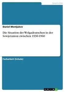 Cover: 9783668631113 | Die Situation der Wolgadeutschen in der Sowjetunion zwischen 1930-1960