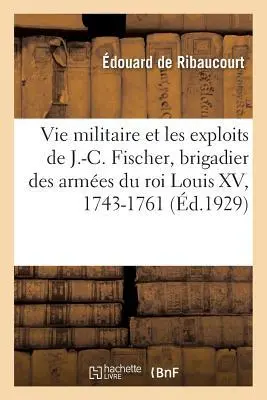 Cover: 9782329211213 | La Vie Militaire Et Les Exploits de J.-C. Fischer, Brigadier Des...
