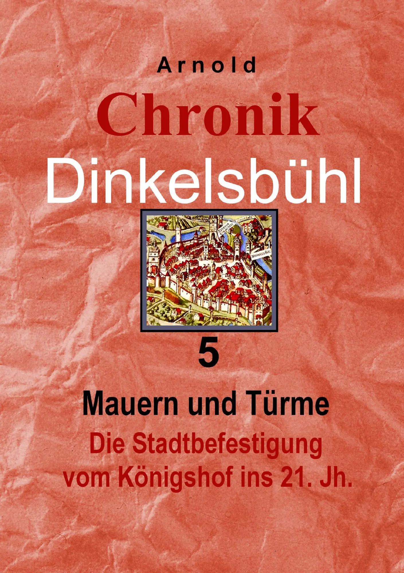 Cover: 9783738601213 | Chronik Dinkelsbühl 5 | Gerfrid Arnold | Taschenbuch | 340 S. | 2014