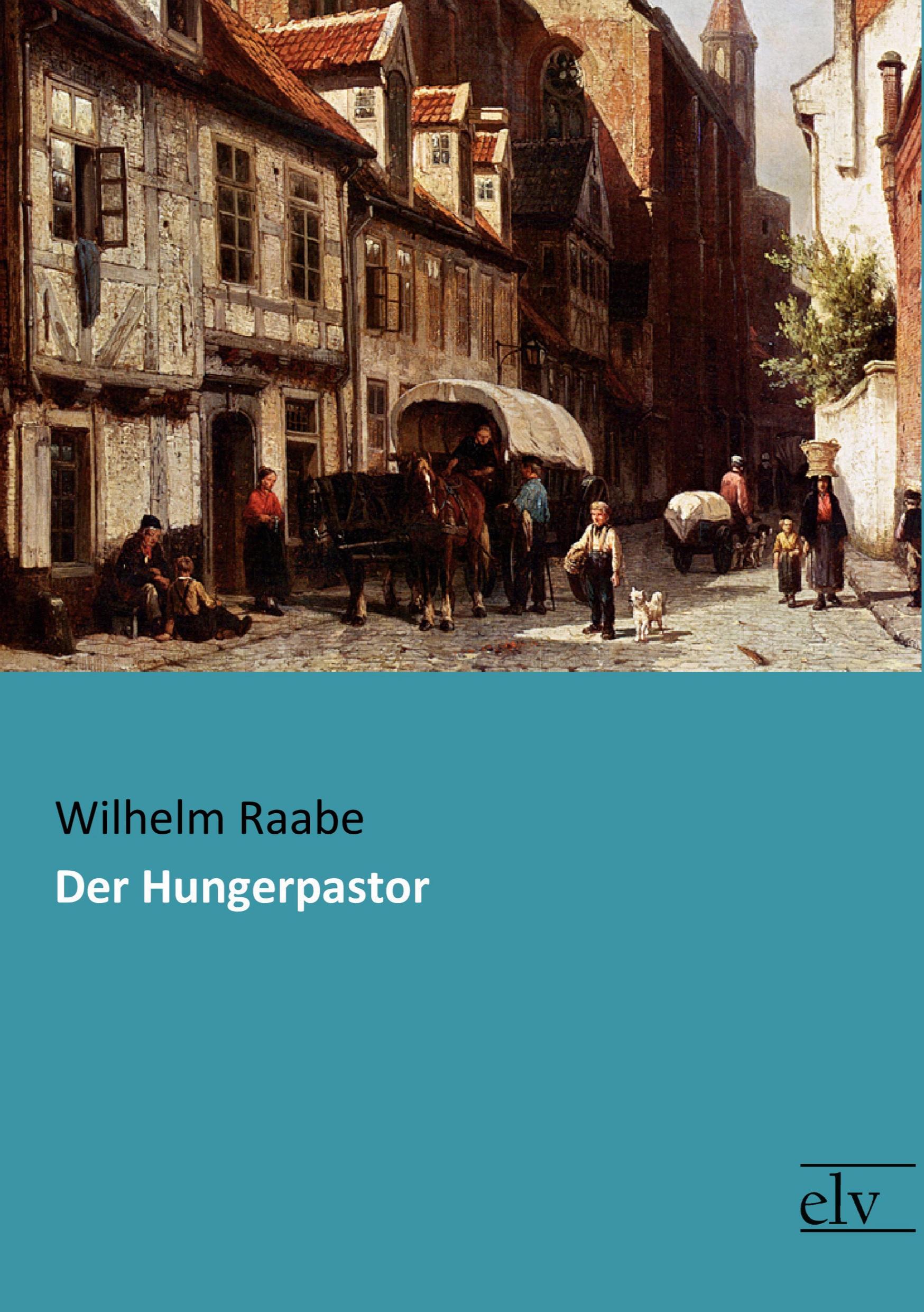 Der Hungerpastor | Wilhelm Raabe | Taschenbuch | Paperback | 300 S. | Deutsch | 2016 | Europäischer Literaturverlag | EAN 9783959091213 - Raabe, Wilhelm