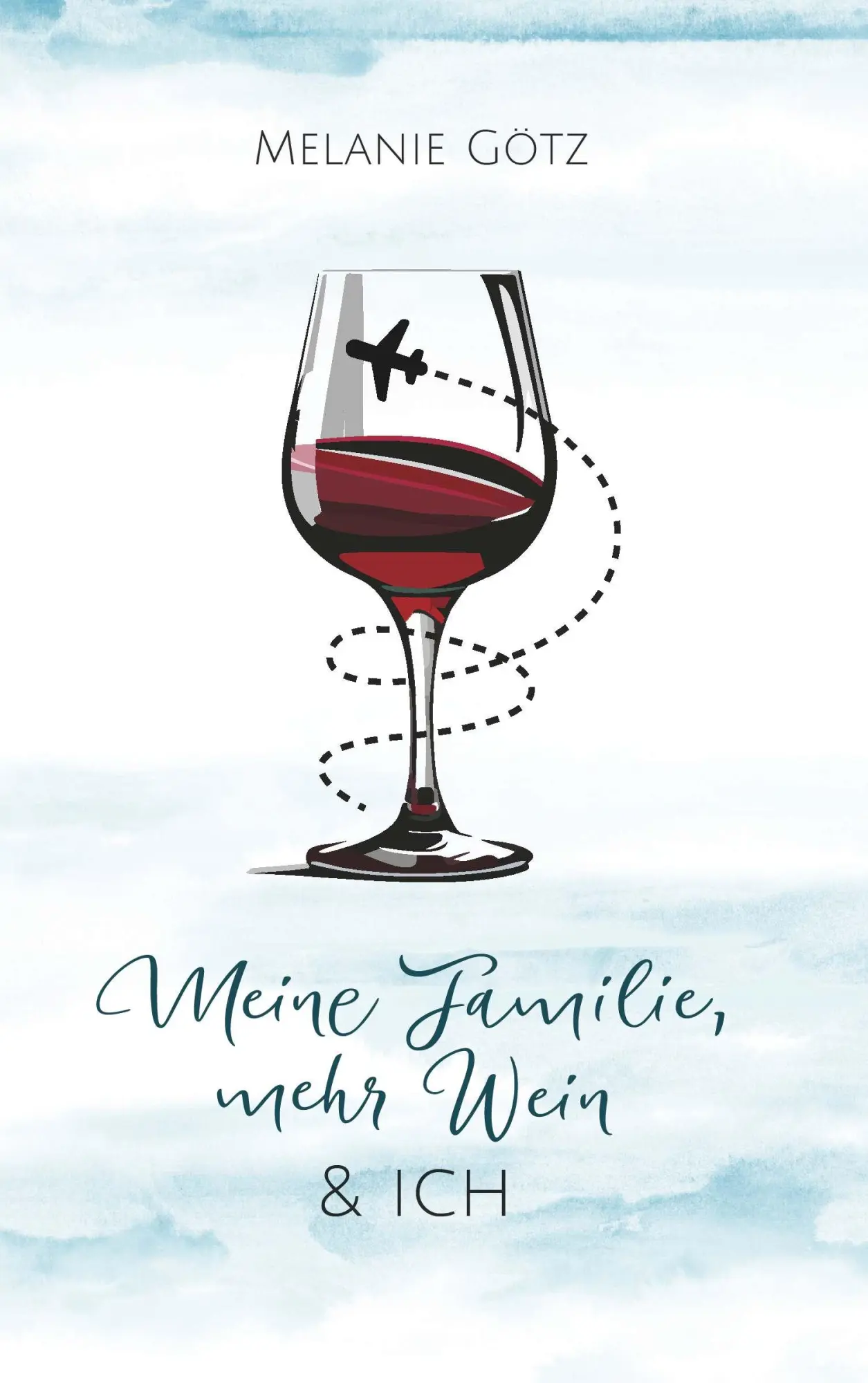Cover: 9783991811213 | Meine Familie, mehr Wein &amp; ich | Melanie Götz | Taschenbuch | 120 S.