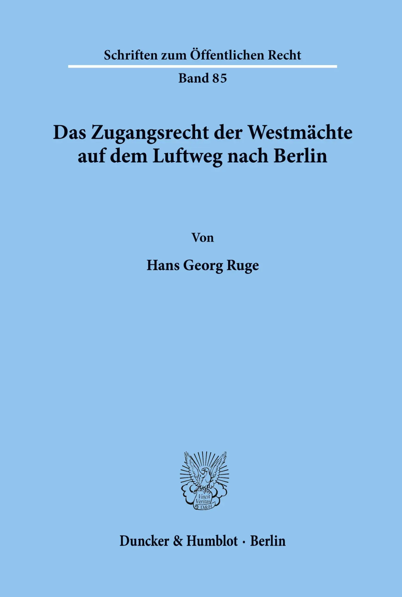 Das Zugangsrecht der Westmächte auf dem Luftweg nach Berlin.: Dissertationsschrift (Schriften Zum Offentlichen Recht, 85)