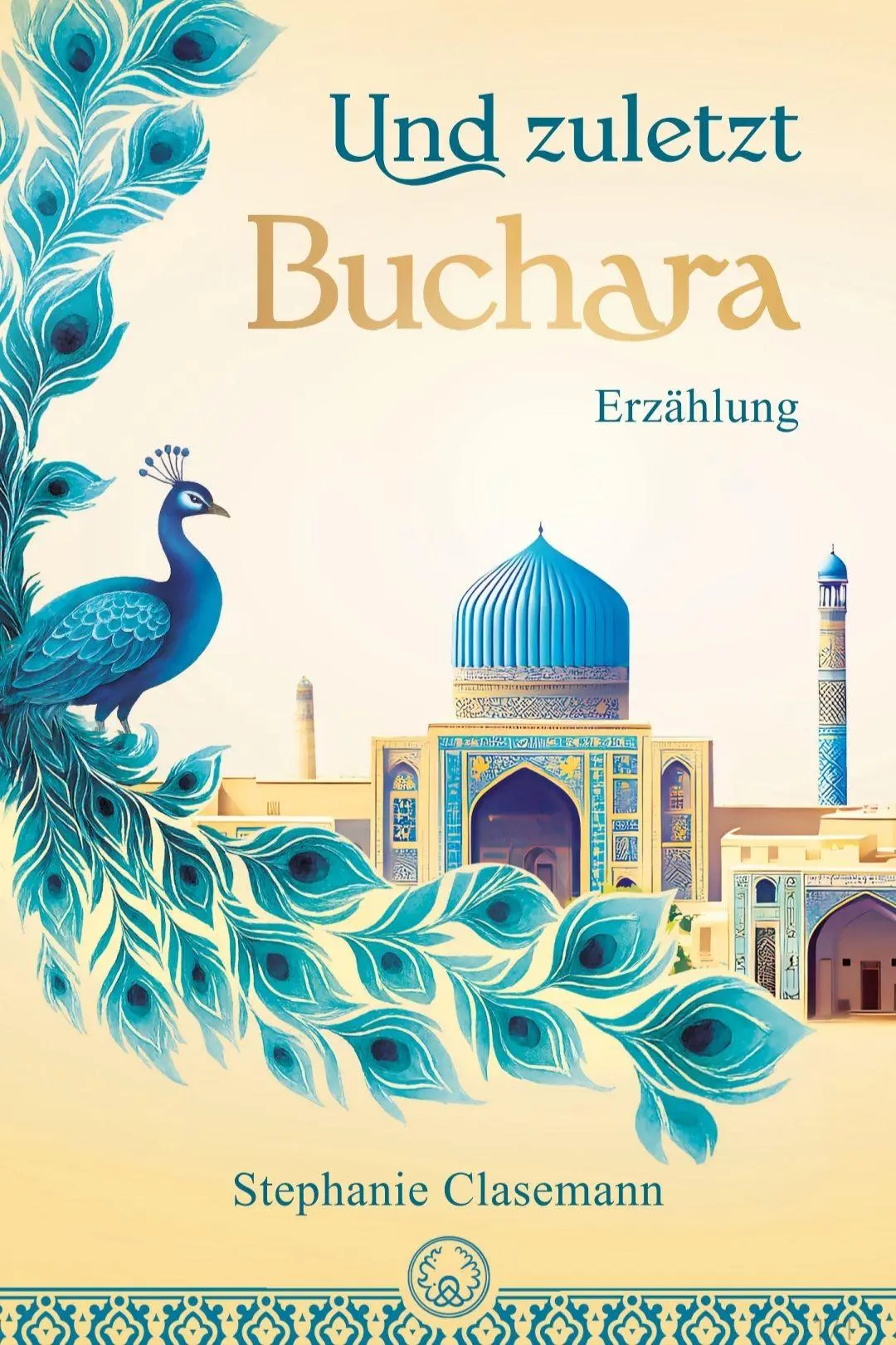 Cover: 9783903221413 | Und zuletzt Buchara | Erzählung | Stephanie Clasemann | Taschenbuch