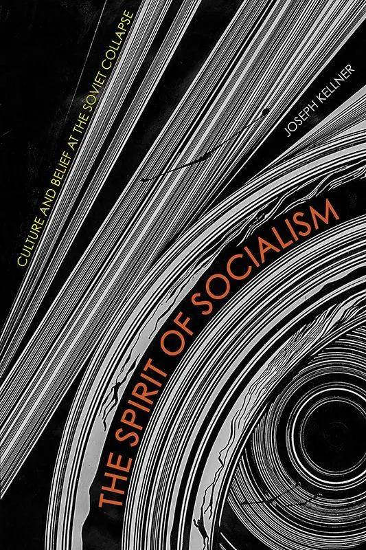 Cover: 9781501781513 | The Spirit of Socialism | Culture and Belief at the Soviet Collapse