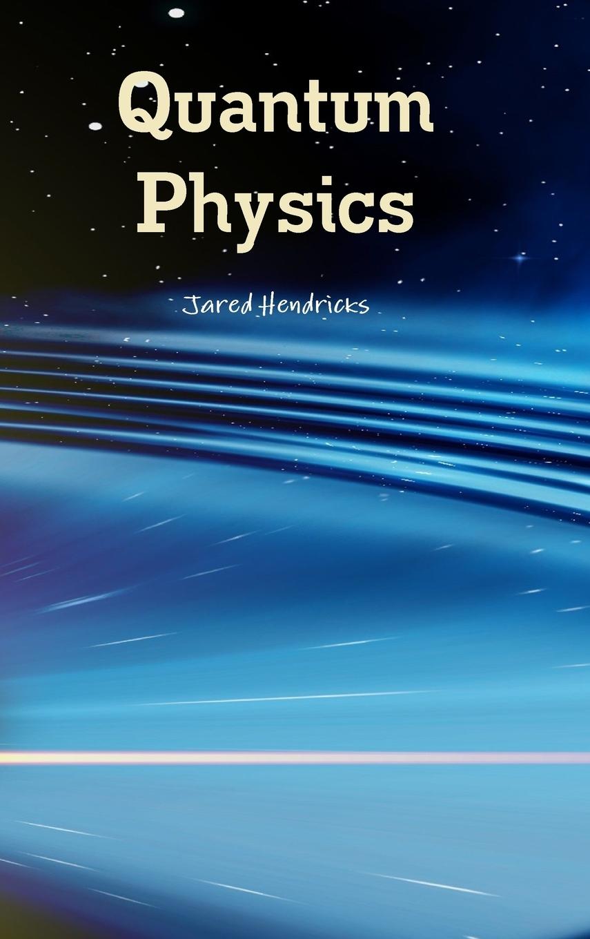 Quantum Physics | Jared Hendricks | Buch | HC gerader Rücken kaschiert | Englisch | 2016 | Lulu.com | EAN 9781329991613 - Hendricks, Jared