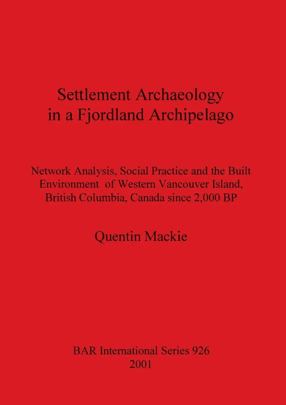 Cover: 9781841711713 | Settlement Archaeology in a Fjordland Archipelago | Quentin Mackie