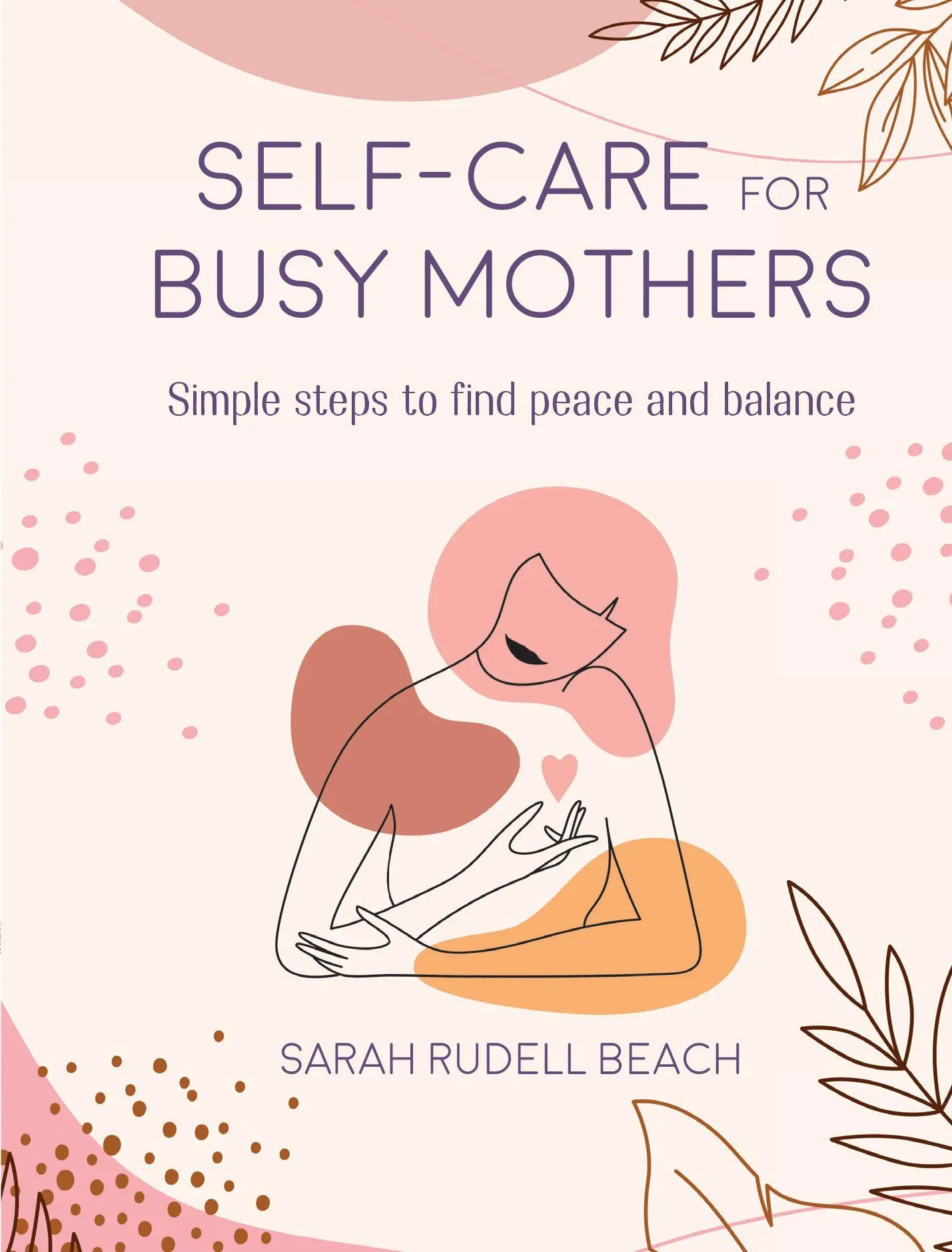 Cover: 9781800651913 | Self-Care for Busy Mothers | Simple Steps to Find Peace and Balance