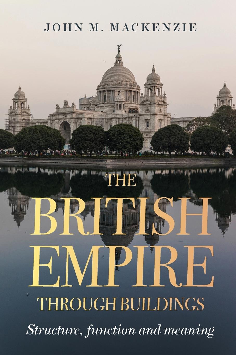 Cover: 9781526172013 | The British Empire Through Buildings | Structure, Function and Meaning