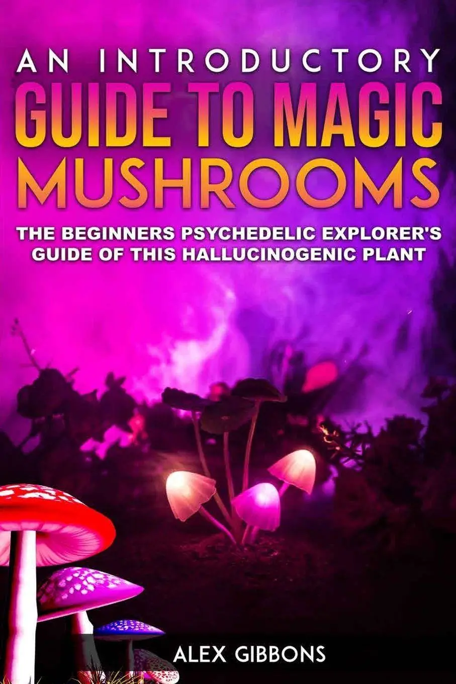Cover: 9781925992113 | An Introductory Guide to Magic Mushrooms | Alex Gibbons | Taschenbuch