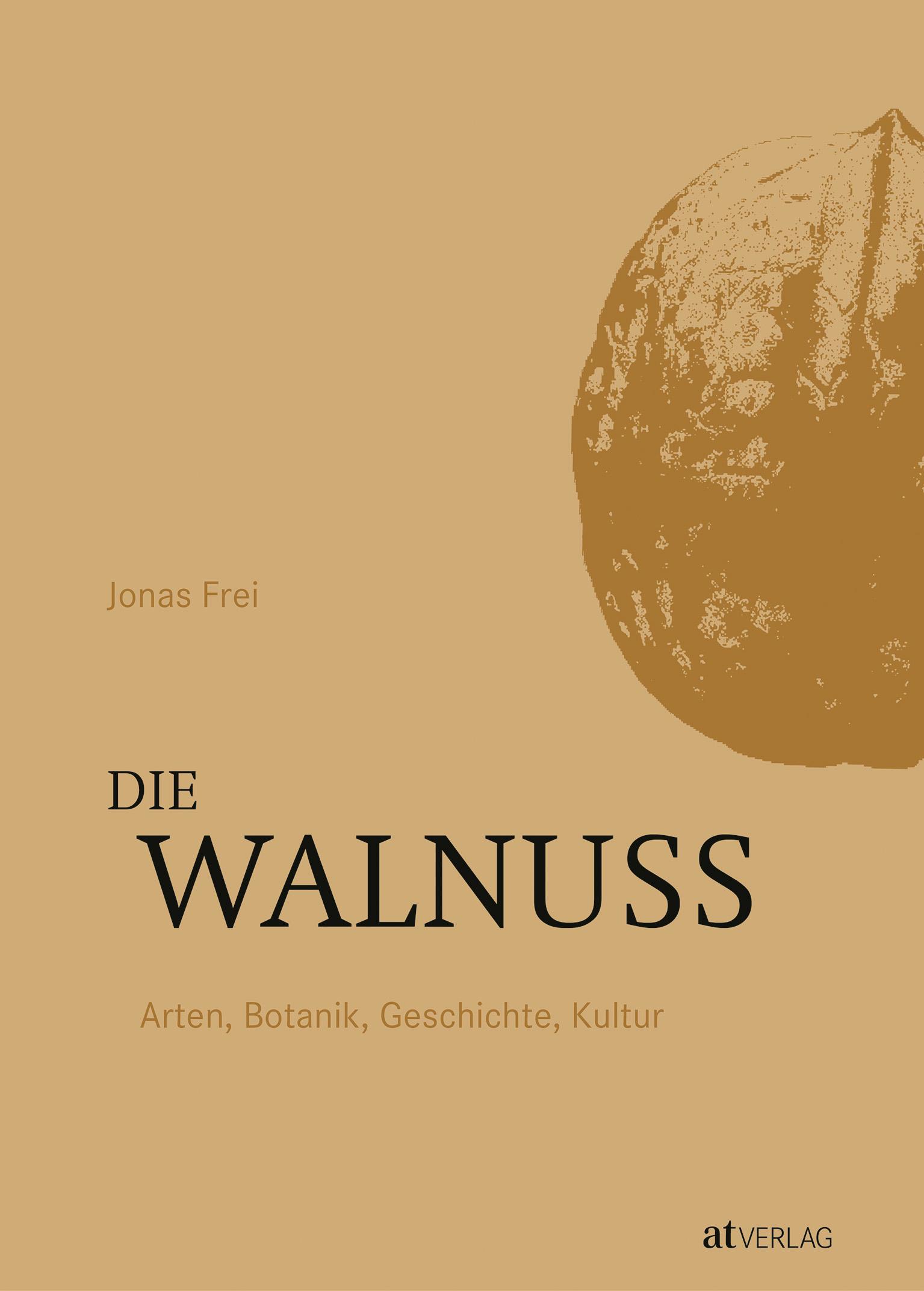 Cover: 9783039022113 | Die Walnuss | Arten, Botanik, Geschichte, Kultur | Jonas Frei | Buch