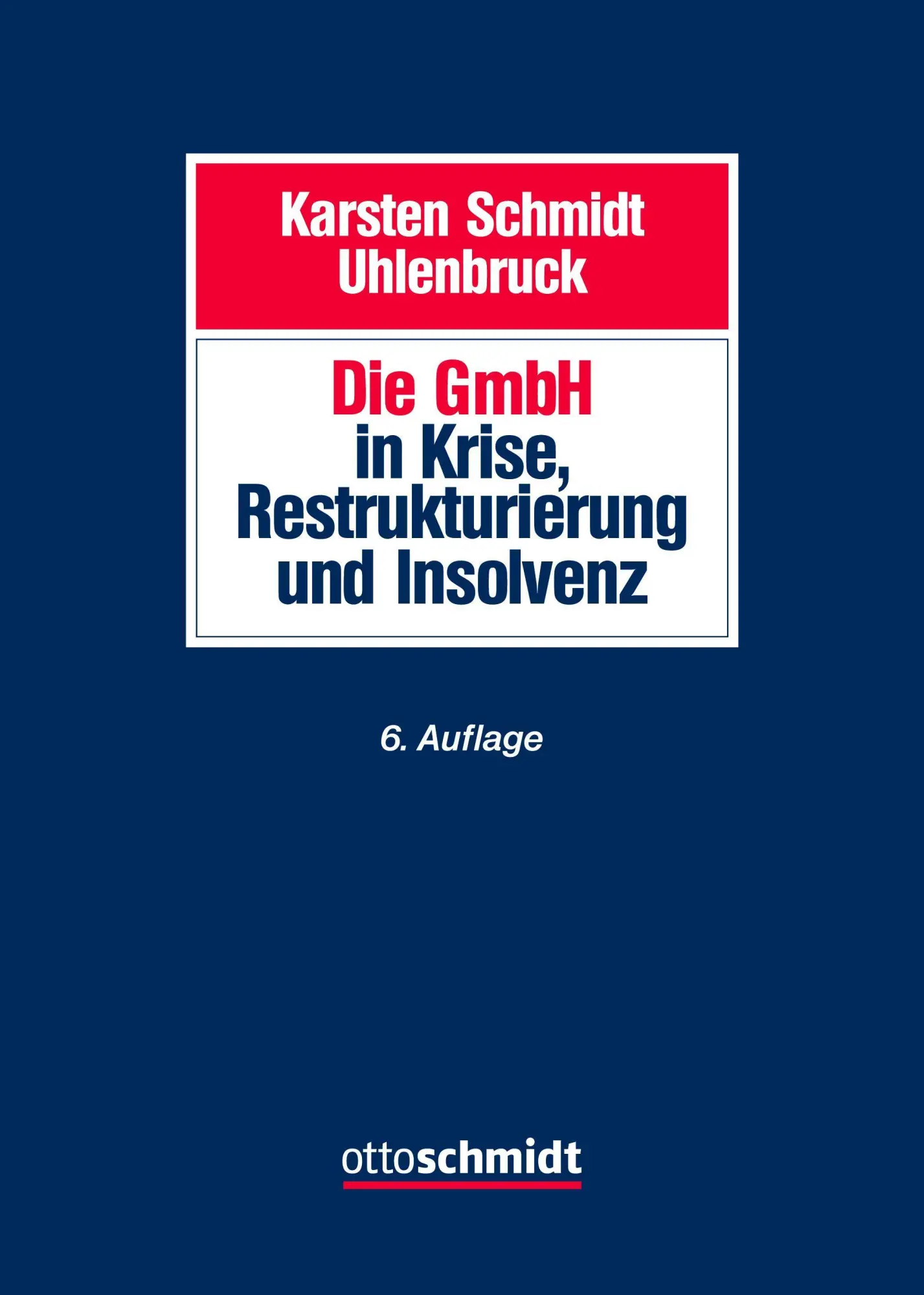 Cover: 9783504322113 | Die GmbH in Krise, Restrukturierung und Insolvenz | Schmidt/Uhlenbruck