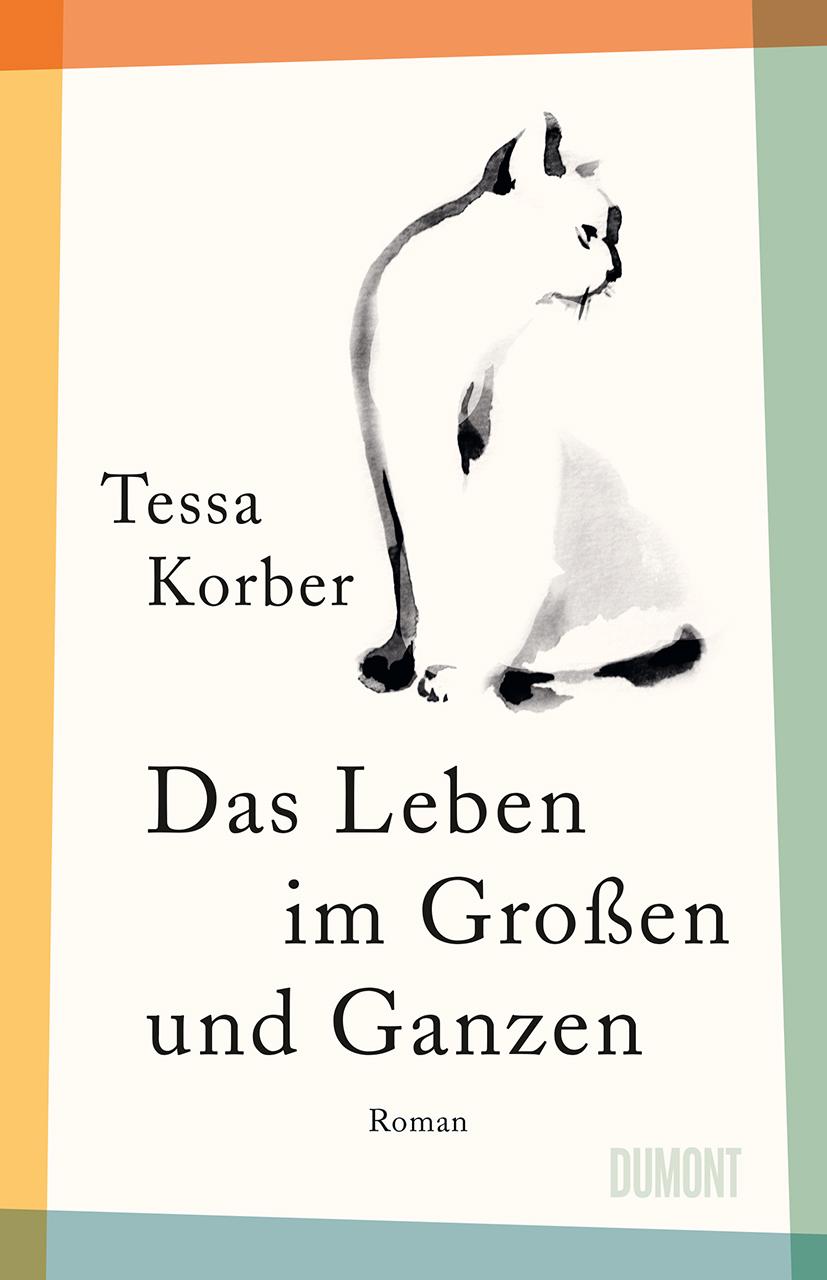 Cover: 9783832182113 | Das Leben im Großen und Ganzen | Roman | Tessa Korber | Buch | XVII