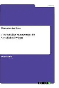 Cover: 9783638682213 | Strategisches Management im Gesundheitswesen | Kirsten von der Crone