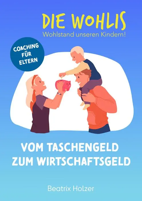 Cover: 9783690282413 | DIE WOHLIS Wohlstand unseren Kindern! | Beatrix Holzer | Taschenbuch