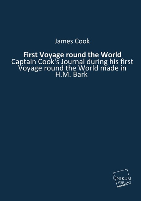 First Voyage round the World | Captain Cook's Journal during his first Voyage round the World made in H.M. Bark | James Cook | Taschenbuch | Paperback | 544 S. | Englisch | 2014 | UNIKUM - Cook, James
