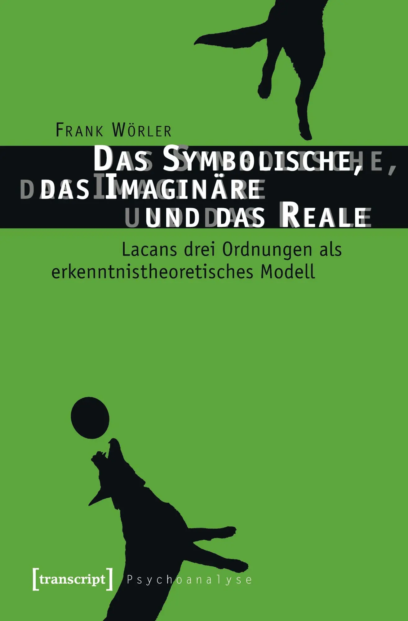 Cover: 9783837632613 | Das Symbolische, das Imaginäre und das Reale | Frank Wörler | Buch
