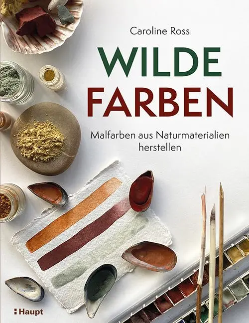 Cover: 9783258602813 | Wilde Farben | Malfarben aus Naturmaterialien herstellen | Ross | Buch