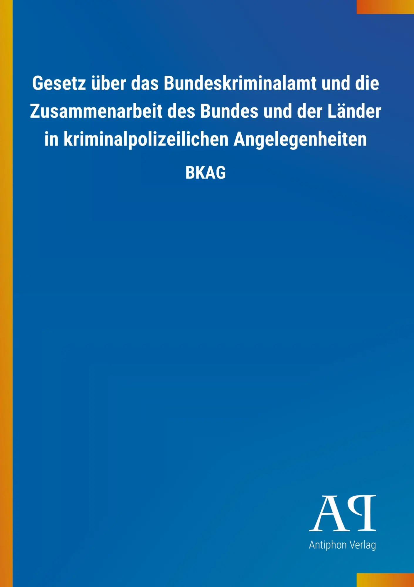Cover: 9783731442813 | Gesetz über das Bundeskriminalamt und die Zusammenarbeit des Bundes...